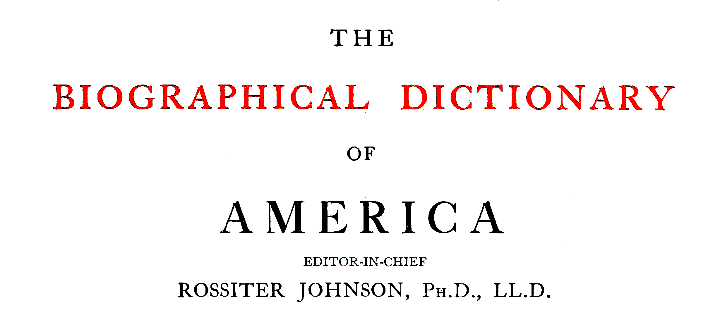 Biographical Dictionary of America, Rossiter Johnson, Editor-in-Chief